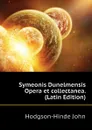 Symeonis Dunelmensis Opera et collectanea. (Latin Edition) - Hodgson-Hinde John