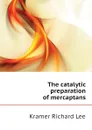 The catalytic preparation of mercaptans - Kramer Richard Lee