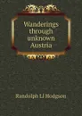 Wanderings through unknown Austria - Randolph Ll Hodgson