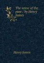 The sense of the past / by Henry James - Henry James