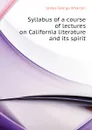 Syllabus of a course of lectures on California literature and its spirit - James George Wharton
