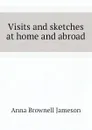 Visits and sketches at home and abroad - Jameson