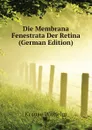 Die Membrana Fenestrata Der Retina (German Edition) - Krause Wilhelm