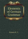 Elements of German Grammar - Krauss E. C.