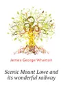Scenic Mount Lowe and its wonderful railway - James George Wharton