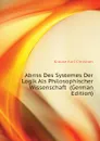 Abriss Des Systemes Der Logik Als Philosophischer Wissenschaft  (German Edition) - Krause Karl Christian