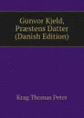 Gunvor Kjeld, Praestens Datter (Danish Edition) - Krag Thomas Peter