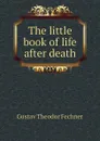 The little book of life after death - Fechner Gustav Theodor