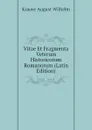 Vitae Et Fragmenta Veterum Historicorum Romanorum (Latin Edition) - Krause August Wilhelm