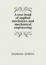 A text-book of applied mechanics and mechanical engineering - Jamieson Andrew