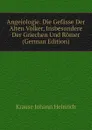 Angeiologie. Die Gefasse Der Alten Volker, Insbesondere Der Griechen Und Romer (German Edition) - Krause Johann Heinrich