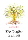 The Conflict of Duties - Gardner Alice