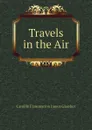 Travels in the Air - Camille Flammarion James Glaisher