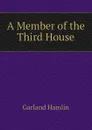 A Member of the Third House - Hamlin Garland