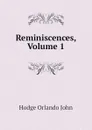 Reminiscences, Volume 1 - Hodge Orlando John