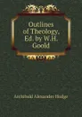 Outlines of Theology, Ed. by W.H. Goold - Archibald Alexander Hodge