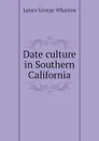 Date culture in Southern California - James George Wharton