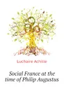 Social France at the time of Philip Augustus - Luchaire Achille
