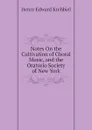 Notes On the Cultivation of Choral Music, and the Oratorio Society of New York - Krehbiel Henry Edward