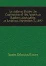 An Address Before the Convention of the American Bankers association at Saratoga, September 3, 1890 - James Edmund Janes