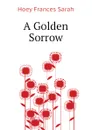 A Golden Sorrow - Hoey Frances Sarah