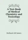 A Text-Book of Medical Chemistry and Toxicology - Holland AM James