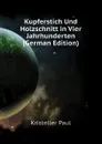 Kupferstich Und Holzschnitt in Vier Jahrhunderten (German Edition) - Kristeller Paul