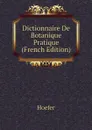 Dictionnaire De Botanique Pratique (French Edition) - Hoefer