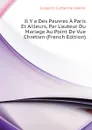 Il Y a Des Pauvres A Paris  Et Ailleurs, Par Lauteur Du Mariage Au Point De Vue Chretien (French Edition) - Gasparin Catherine Valérie