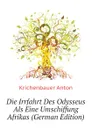 Die Irrfahrt Des Odysseus Als Eine Umschiffung Afrikas (German Edition) - Krichenbauer Anton