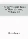 The Novels and Tales of Henry James, Volume 22 - Henry James