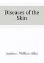 Diseases of the Skin - Jamieson William Allan