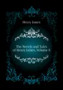 The Novels and Tales of Henry James, Volume 8 - Henry James