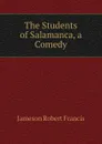 The Students of Salamanca, a Comedy - Jameson Robert Francis