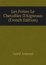 Les Freres Le Chevallier DAigneaux (French Edition) - Gasté Armand