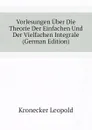 Vorlesungen Uber Die Theorie Der Einfachen Und Der Vielfachen Integrale (German Edition) - Kronecker Leopold