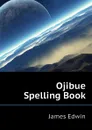 Ojibue Spelling Book - James Edwin