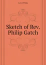 Sketch of Rev. Philip Gatch - Gatch Philip