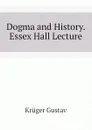 Dogma and History. Essex Hall Lecture - Krüger Gustav