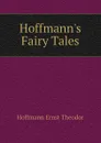 Hoffmanns Fairy Tales - Hoffmann Ernst Theodor