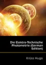 Die Elektro-Technische Photometrie (German Edition) - Krüss Hugo