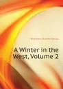 A Winter in the West, Volume 2 - Hoffman Charles Fenno