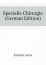 Specielle Chirurgie (German Edition) - Krüche Arno