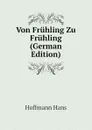 Von Fruhling Zu Fruhling (German Edition) - Hoffmann Hans