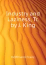 Industry and Laziness, Tr. by J. King - Hoffmann Franz