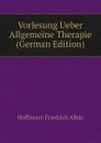 Vorlesung Ueber Allgemeine Therapie (German Edition) - Hoffmann Friedrich Albin