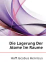 Die Lagerung Der Atome Im Raume - Hoff Jacobus Henricus