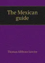 The Mexican guide - Janvier Thomas Allibone