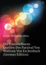 Die Unmittelbaren Quellen Des Parzival Von Wolfram Von Eschenbach (German Edition) - Küpp Wilhelm Otto