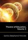 Theatre of Education, Volume 3 - Genlis Stéphanie Félicité